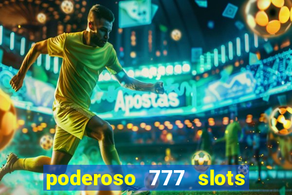 poderoso 777 slots paga mesmo